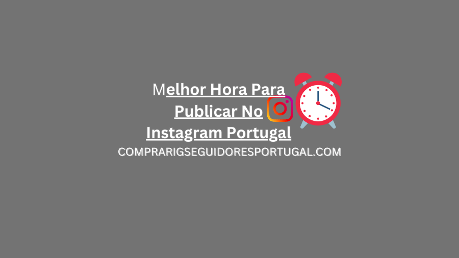 Melhor Hora Para Publicar No Instagram Portugal